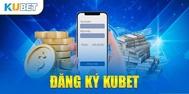 Tại sao nên đăng ký kubet ngay hôm nay